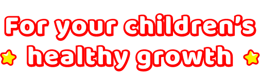 For your children’s healthy growth