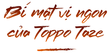 Bí mật vị ngon của Toppo Taze